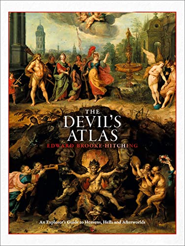 The Devil&39s Atlas An Explorer&39s Guide to Heavens, Hells and Afterorlds [Hardcover]