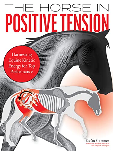 The Horse in Positive Tension: Harnessing Equine Kinetic Energy for Top Performa [Hardcover]