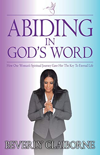 Abiding In God's Word Ho One Woman's Spiritual Journey Gave Her The Key To Ete [Paperback]