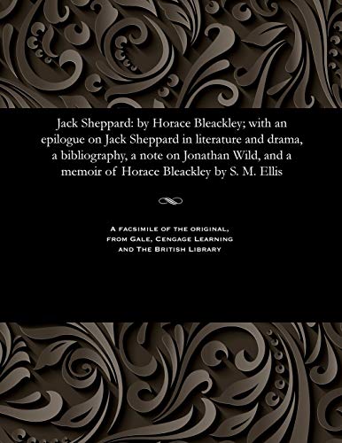 Jack Sheppard  By Horace Bleackley ith an Epilogue on Jack Sheppard in Litera [Paperback]