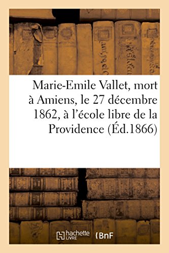 Marie-Emile Vallet, Mort a Amiens, le 27 Decembre 1862, a l'Ecole Libre de la Pr [Paperback]