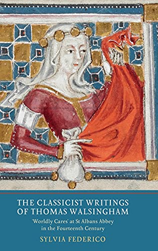 The Classicist Writings of Thomas Walsingham `Worldly Cares' at St Albans Abbey [Hardcover]