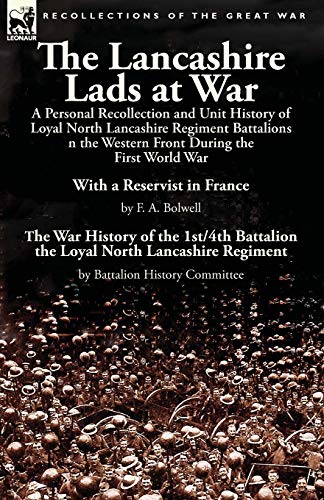 The Lancashire Lads At War A Personal Recollection And Unit History Of Loyal No [Paperback]