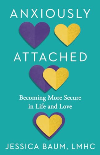 Anxiously Attached: Becoming More Secure in Life and Love [Paperback]