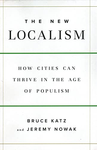 The New Localism: How Cities Can Thrive in the Age of Populism [Hardcover]