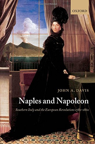 Naples and Napoleon Southern Italy and the European Revolutions, 1780-1860 [Hardcover]