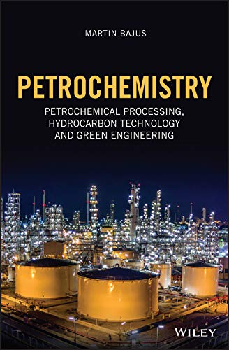 Petrochemistry: Petrochemical Processing, Hydrocarbon Technology and Green Engin [Hardcover]