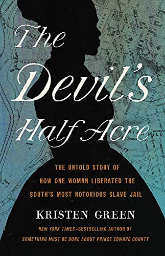 The Devil's Half Acre: The Untold Story of How One Woman Liberated the South [Hardcover]