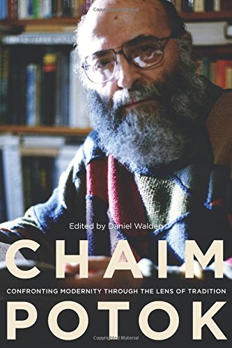 Chaim Potok Confronting Modernity Through the Lens of Tradition [Paperback]