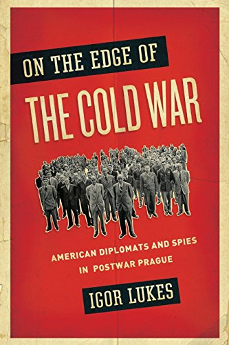 On the Edge of the Cold War American Diplomats and Spies in Postar Prague [Paperback]