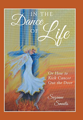 In the Dance of Life  Or Ho to Kick Cancer Out the Door [Hardcover]