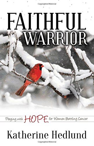 Faithful Warrior Praying With Hope For Women Battling Cancer [Paperback]