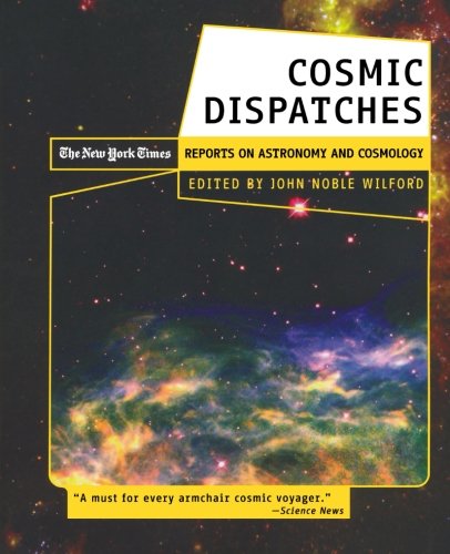 Cosmic Dispatches The Ne York Times Reports on Astronomy and Cosmology [Paperback]