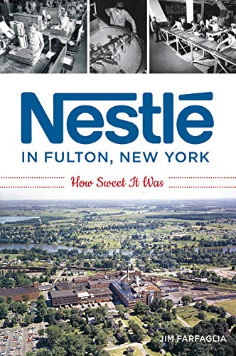 Nestl? in Fulton, New York: How Sweet It Was [Paperback]