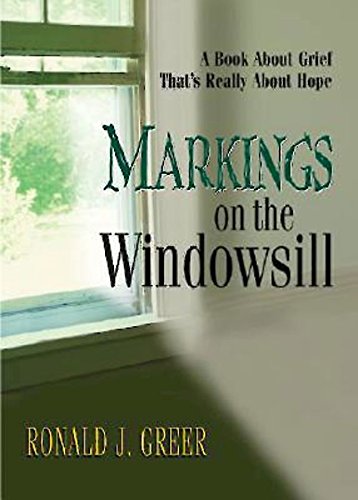 Markings On The Windosill A Book About Grief That's Really About Hope [Paperback]