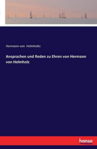 Ansprachen Und Reden Zu Ehren Von Hermann Von Helmholz (german Edition) [Paperback]