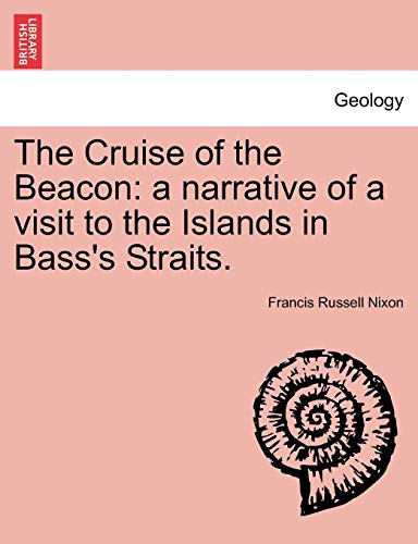 Cruise of the Beacon  A narrative of a visit to the Islands in Bass's Straits [Paperback]