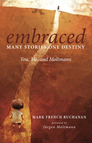 Embraced Many Stories, One Destiny You, Me, And Moltmann [Paperback]