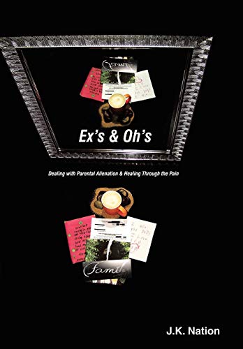 Ex's and Oh's  Dealing ith Parental Alienation and Healing Through the Pain [Hardcover]