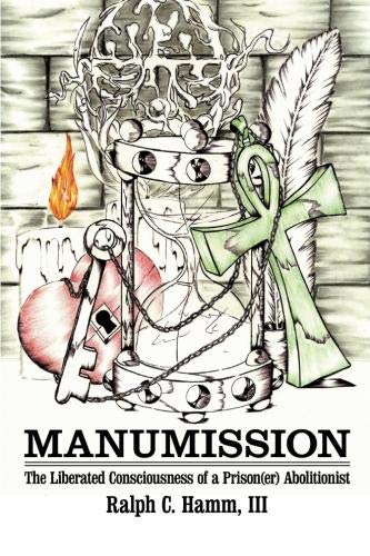 Manumission  The Liberated Consciousness of a Prison(er) Abolitionist [Paperback]