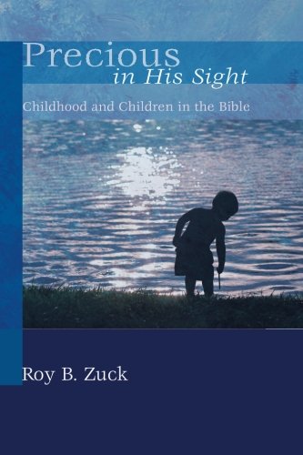 Precious in His Sight Childhood and Children in the Bible [Paperback]