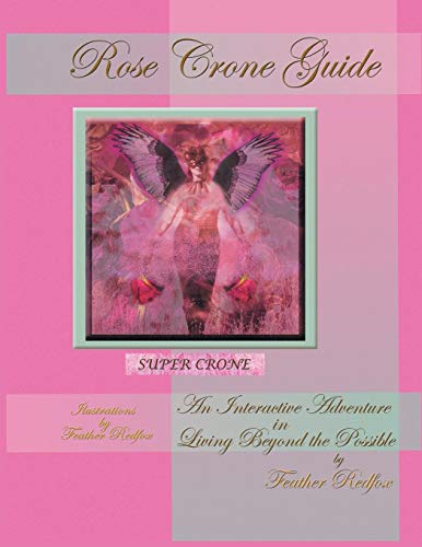 Rose Crone Guide An Interactive Adventure In Living Beyond The Possible [Paperback]