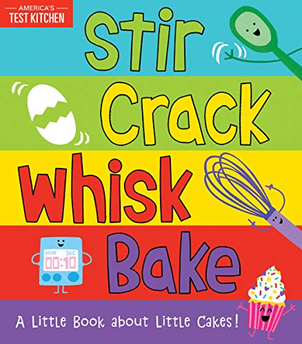 Stir Crack Whisk Bake: A Little Book about Little Cakes [Board book]