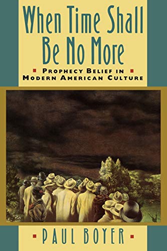 When Time Shall Be No More Prophecy Belief in Modern American Culture [Paperback]