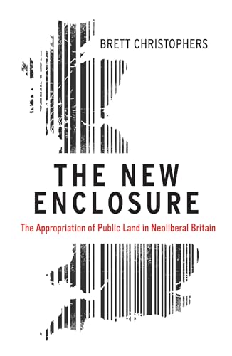 The New Enclosure: The Appropriation of Public Land in Neoliberal Britain [Paperback]