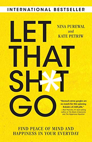 Let That Sh*t Go: Find Peace of Mind and Happiness in Your Everyday [Paperback]