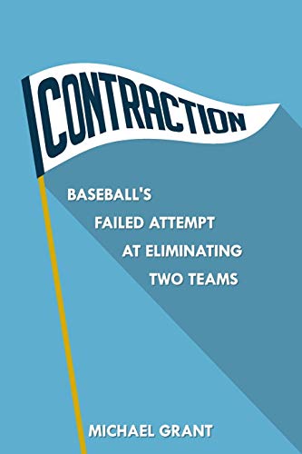 Contraction  Baseball's Failed Attempt at Eliminating Two Teams [Paperback]