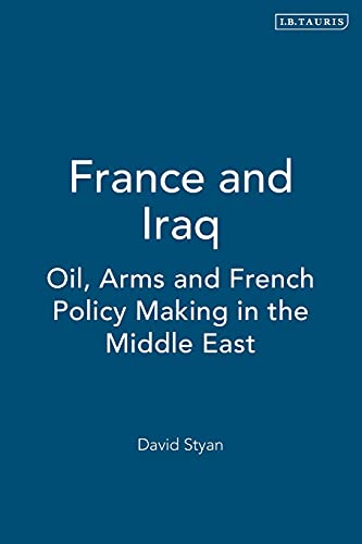 France and Iraq Oil, Arms and French Policy Making in the Middle East [Hardcover]