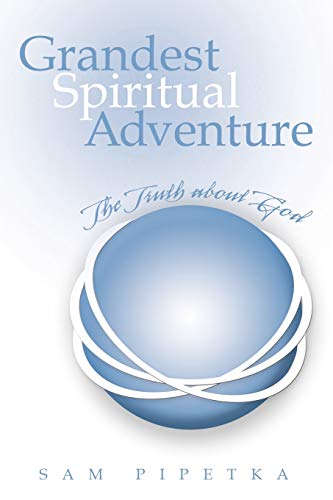 Grandest Spiritual Adventure  The Truth about God [Paperback]