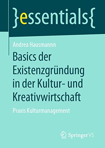 Basics der Existenzgrndung in der Kultur- und Kreativwirtschaft: Praxis Kulturm [Paperback]