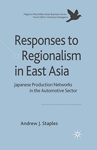 Responses to Regionalism in East Asia Japanese Production Networks in the Autom [Paperback]