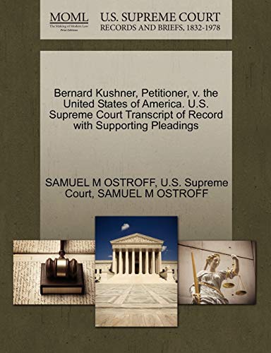 Bernard Kushner, Petitioner, V. the United States of America. U. S. Supreme Cour [Paperback]