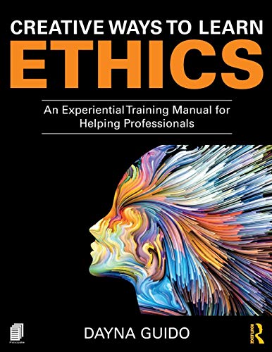 Creative Ways to Learn Ethics An Experiential Training Manual for Helping Profe [Paperback]