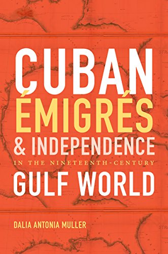 Cuban migrs And Independence In The Nineteenth-Century Gulf World (envisioning [Paperback]