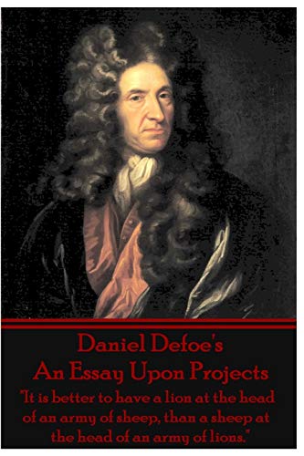 Daniel Defoe's an Essay upon Projects  It Is Better to Have a Lion at the Head  [Paperback]