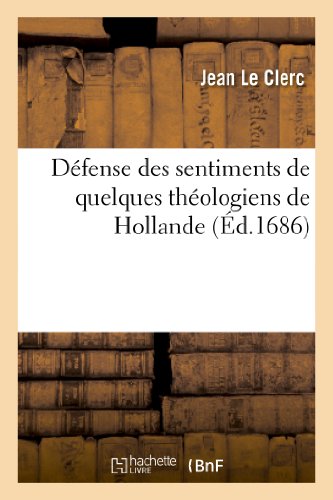 Defense des Sentimens de Quelques Theologiens de Hollande Sur l Histoire Critiqu [Paperback]