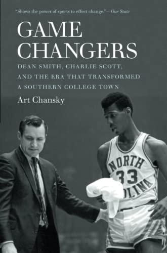 Game Changers  Dean Smith, Charlie Scott, and the Era That Transformed a Southe [Paperback]