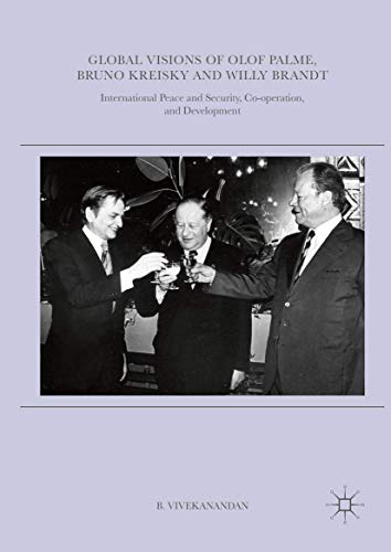 Global Visions of Olof Palme, Bruno Kreisky and Willy Brandt: International Peac [Hardcover]