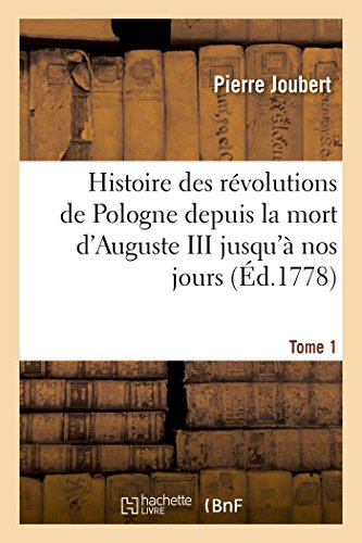 Histoire des Revolutions de Pologne Depuis la Mort d'Auguste III Jusqu'a Nos Jou [Paperback]