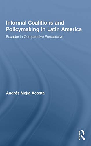 Informal Coalitions and Policymaking in Latin America Ecuador in Comparative Pe [Hardcover]