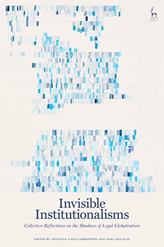 Invisible Institutionalisms Collective Reflections on the Shadows of Legal Glob [Hardcover]