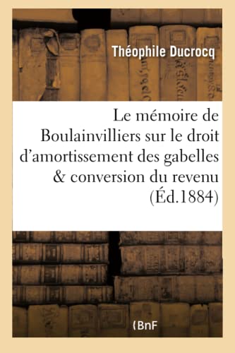 Memoire de Boulainvilliers Sur le Droit d'Amortissement des Gabelles et la Conve [Paperback]