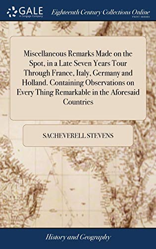 Miscellaneous Remarks Made on the Spot, in a Late Seven Years Tour Through Franc [Hardcover]