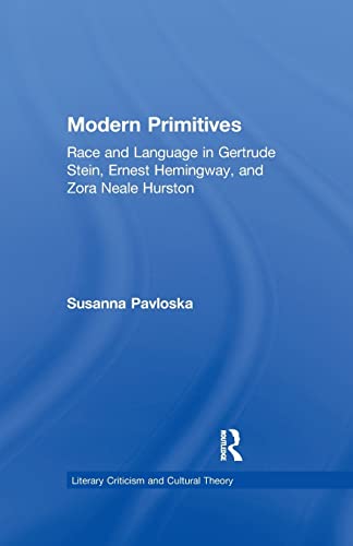 Modern Primitives Race and Language in Gertrude Stein, Ernest Hemingay, and Zo [Paperback]