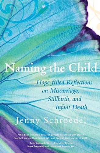 Naming the Child Hope-Filled Reflections on Miscarriage, Stillbirth, and Infant [Paperback]