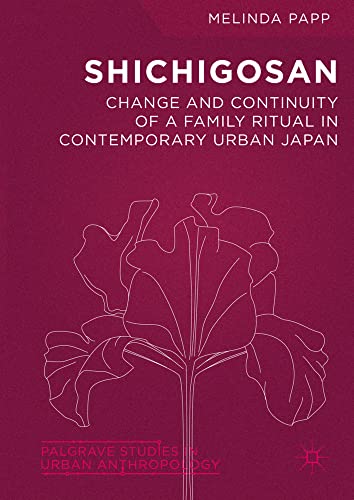 Shichigosan: Change and Continuity of a Family Ritual in Contemporary Urban Japa [Hardcover]